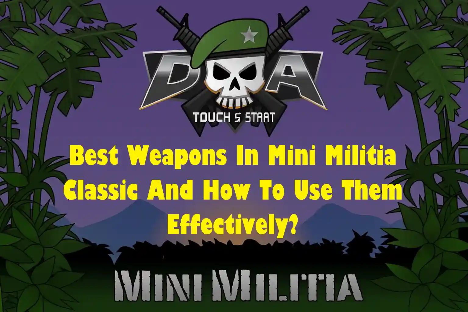 Best Weapons In Mini Militia Classic And How To Use Them Effectively
