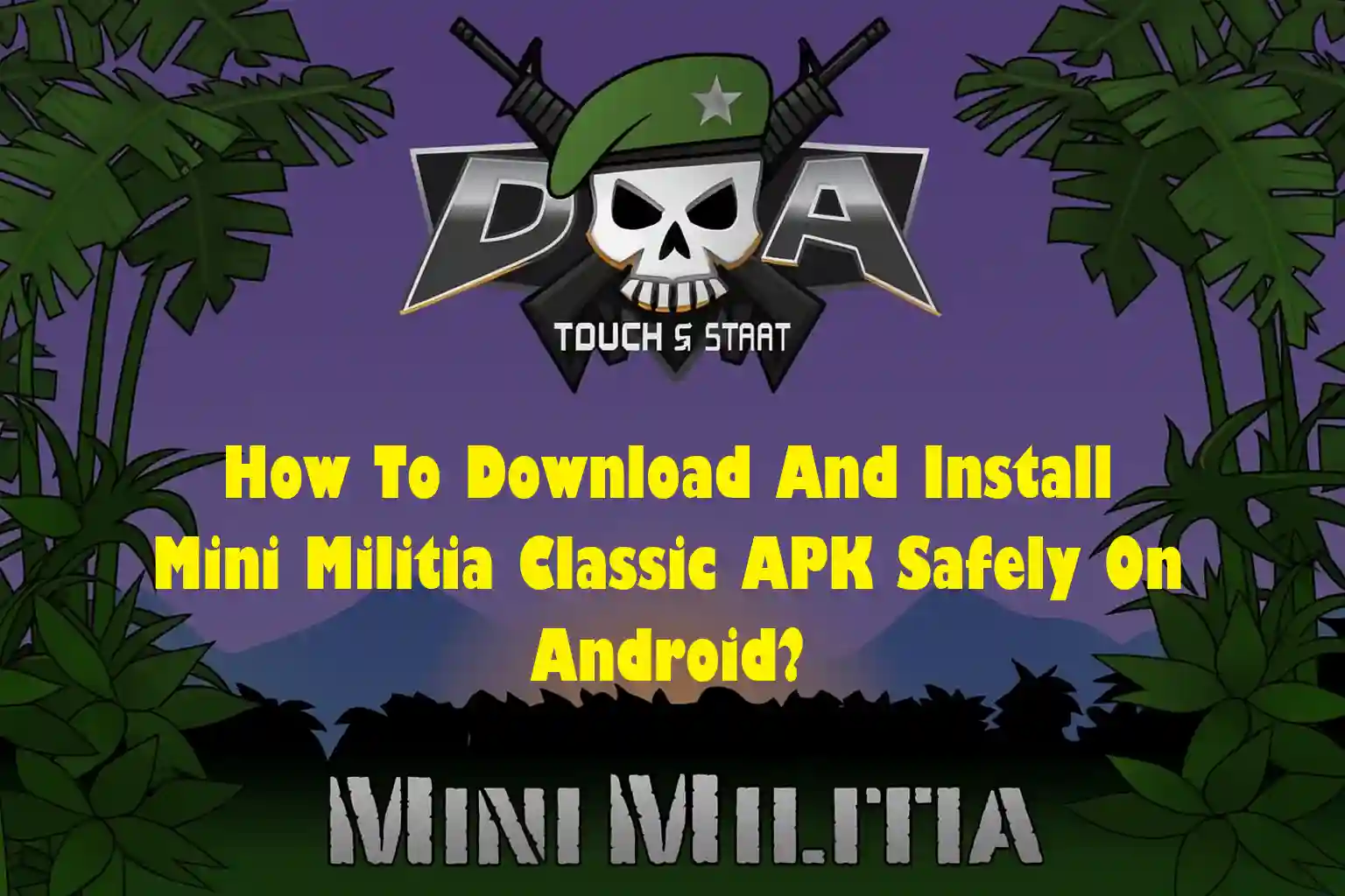 How To Download And Install Mini Militia Classic APK Safely On Android?